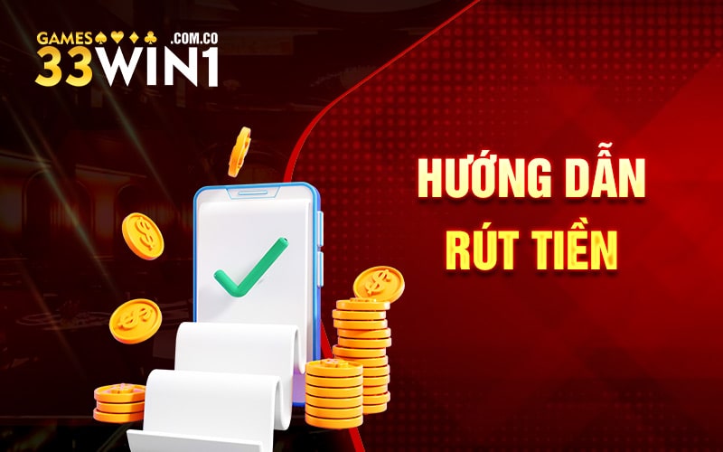 Hướng dẫn rút tiền 33Win