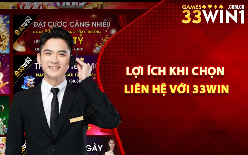 Lợi ích khi chọn liên hệ với 33Win