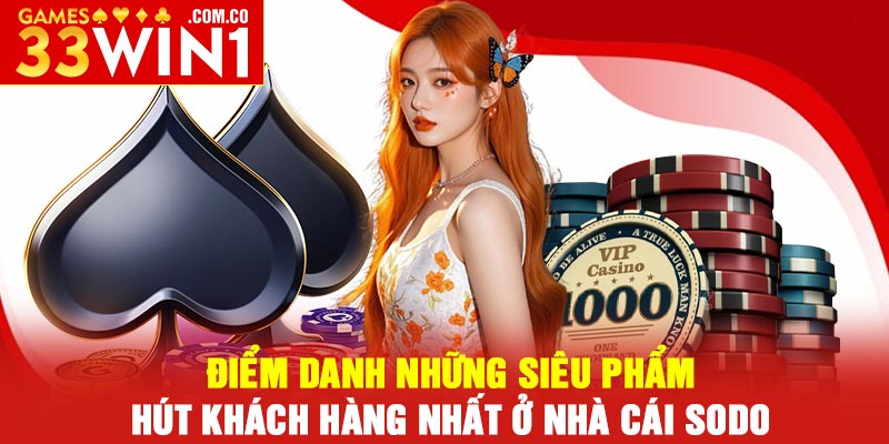 Điểm danh những siêu phẩm hút khách hàng nhất ở nhà cái SODO